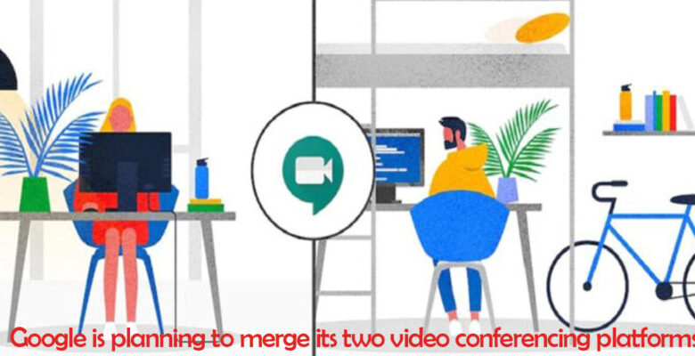 Google is planning to merge its two video conferencing platforms