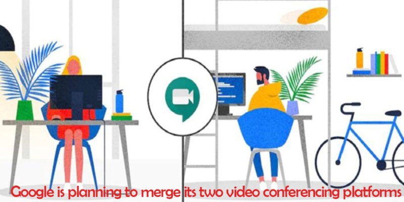 Google is planning to merge its two video conferencing platforms