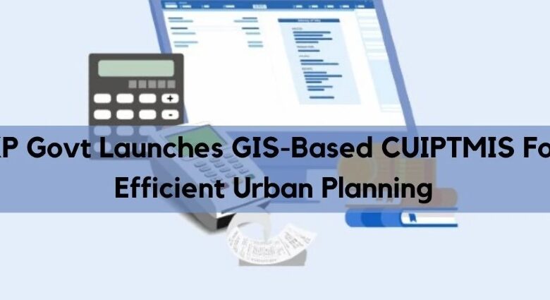 KP Govt Launches GIS-Based CUIPTMIS For Urban Planning